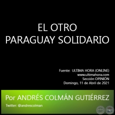 EL OTRO PARAGUAY SOLIDARIO - Por ANDRS COLMN GUTIRREZ - Domingo, 11 de Abril de 2021